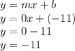 y=mx+b\\y=0x+(-11)\\y=0-11\\y=-11