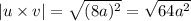|u\times v|=\sqrt{(8a)^2}=\sqrt{64a^2}
