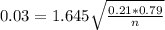 0.03 = 1.645\sqrt{\frac{0.21*0.79}{n}}