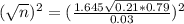 (\sqrt{n})^2 = (\frac{1.645\sqrt{0.21*0.79}}{0.03})^2