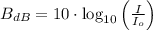 B_{dB} = 10\cdot \log_{10}\left(\frac{I}{I_{o}} \right)