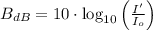 B_{dB} = 10\cdot \log_{10}\left(\frac{I'}{I_{o}} \right)