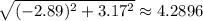 \sqrt{(-2.89)^2 +3.17^2} \approx 4.2896