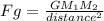 Fg= \frac{GM_1 M_2}{distance^2}