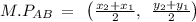 M.P_{AB\:}=\:\:\left(\frac{x_2+x_1}{2},\:\:\frac{y_2+y_1}{2}\right)
