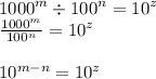 {1000}^{m}  \div  {100}^{n} =  {10}^{z}   \\  \frac{1000 ^{m} }{ {100}^{n} }  =  {10}^{z}  \\   \\ {10}^{m - n}  =  {10}^{z}