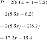 P=2(8.6x+3+5.2)\\\\=2(8.6x+8.2)\\\\=2(8.6x)+2(8.2)\\\\=17.2x+16.4