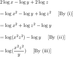 2\log x-\log y+2 \log z\\\\ =\log x^2-\log y+\log z^2\ \ \ \ \text{[By (i)]}\\\\= \log x^2+\log z^2-\log y\\\\=\log(x^2z^2)-\log y\ \ \ \ [\text{By } (ii) ]\\\\=\log(\dfrac{x^2z^2}{y})    \ \ \ \ [\text{By (iii)}]