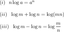(i)\ \ n\log a = a^n\\\\ (ii)\ \ \log m +\log n =\log (mn)\\\\ (iii)\ \ \log m-\log n =\log\dfrac{m}{n}