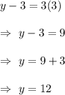 y-3=3(3)\\\\\Rightarrow\ y-3=9\\\\\Rightarrow\ y=9+3\\\\\Rightarrow\ y=12
