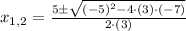 x_{1,2} = \frac{5\pm \sqrt{(-5)^{2}-4\cdot (3)\cdot (-7)}}{2\cdot (3)}