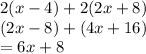 2(x-4) + 2(2x+8)\\(2x-8) + (4x+16)\\=6x+8
