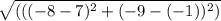 \sqrt{((  (-8- 7 )^{2}+(-9-(-1))^{2} )  }