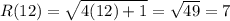 R(12) = \sqrt{4(12)+1} = \sqrt{49} = 7