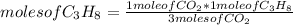 moles of C_{3} H_{8} =\frac{1 mole of CO_{2} *1 mole of C_{3} H_{8} }{ 3moles of CO_{2}}
