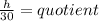 \frac{h}{30} = quotient