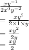 \frac{x {y}^{ - 1} }{2 {x}^{0}{y}^{ - 2} }  \\  =  \frac{x {y}^{2} }{2 \times 1 \times y}  \\  =  \frac{x {y}^{2} }{2y}  \\  =  \frac{xy}{2}