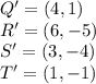 Q'=(4,1)\\R'=(6,-5)\\S'=(3,-4)\\T'=(1,-1)