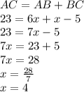 AC = AB+BC\\23=6x+x-5\\23=7x-5\\7x=23+5\\7x=28\\x=\frac{28}{7}\\x=4