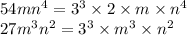 54m {n}^{4}  =  {3}^{3}  \times 2 \times m \times  {n}^{4}  \\ 27 {m}^{3}  {n}^{2} =  {3}^{3}   \times  {m}^{3}  \times  {n}^{2}\\