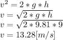v^{2}=2*g*h\\v=\sqrt{2*g*h}\\v=\sqrt{2*9.81*9}\\v = 13.28[m/s]