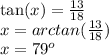 \tan( x )  =  \frac{13}{18}  \\ x = arctan (\frac{13}{18} ) \\ x =  {79}^{o}