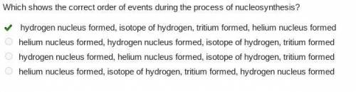 Which shows the correct order of events during the process of nucleosynthesis?

o hydrogen nucleus f