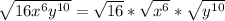 \sqrt{16x^{6} y^{10} }  = \sqrt{16} * \sqrt{x^{6} } * \sqrt{y^{10} }