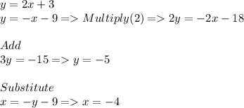 y=2x+3\\y=-x-9=Multiply(2)=2y=-2x-18\\\\Add\\3y = -15=y =-5\\\\Substitute\\x=-y-9=x=-4