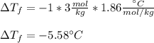 \Delta T_f=-1*3\frac{mol}{kg} *1.86\frac{\°C}{mol/kg} \\\\\Delta T_f=-5.58\°C