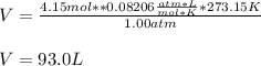 V=\frac{4.15mol**0.08206\frac{atm*L}{mol*K}*273.15K}{1.00atm}\\\\V=93.0L