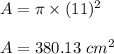 A=\pi \times (11)^2\\\\A=380.13\ cm^2
