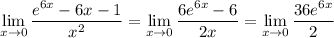 \displaystyle\lim_{x\to0}\frac{e^{6x}-6x-1}{x^2}=\lim_{x\to0}\frac{6e^{6x}-6}{2x}=\lim_{x\to0}\frac{36e^{6x}}2
