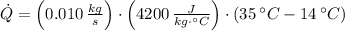 \dot Q = \left(0.010\,\frac{kg}{s} \right)\cdot \left(4200\,\frac{J}{kg\cdot ^{\circ}C} \right)\cdot (35\,^{\circ}C-14\,^{\circ}C)