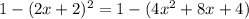 1-(2x+2)^2=1-(4x^2+8x+4)