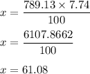 x = \dfrac{789.13\times 7.74}{100}\\\\x = \dfrac{6107.8662}{100}\\\\x = 61.08