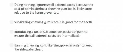 Suppose that the external cost associated with chewing gum (sticky sidewalks) is 0.5 cents per packe