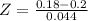 Z = \frac{0.18 - 0.2}{0.044}