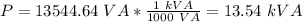 P=13544.64\ VA*\frac{1\ kVA}{1000\ VA}=13.54\ kVA