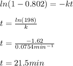ln(1-0.802)=-kt\\\\t=\frac{ln(198)}{k} \\\\t=\frac{-1.62}{0.0754min^{-1}}\\\\t=21.5min