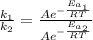 \frac{k_{1}}{k_{2}} = \frac{Ae^{-\frac{E_{a_{1}}}{RT}}}{Ae^{-\frac{E_{a_{2}}}{RT}}}