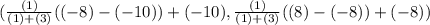 ( \frac{(1) }{(1) + (3)} ((-8) - (-10)) + (-10), \frac{(1)}{(1) + (3)} ((8) - (-8))+ (-8))