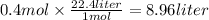 0.4mol \times  \frac{22.4liter}{1mol}  = 8.96liter