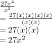 \frac{27x^4}{x^2}\\= \frac{27(x)(x)(x)(x)}{(x)(x)}\\= 27 (x)(x)\\= 27x^2\\