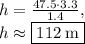 h=\frac{47.5\cdot 3.3}{1.4},\\h\approx \fbox{$112\:\mathrm{m}$}