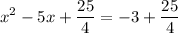 \displaystyle x^2-5x+\frac{25}{4}=-3+\frac{25}{4}
