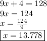 9x + 4 = 128 \\ 9x = 124  \\ x =  \frac{124}{9}  \\ \boxed {x = 13.778}