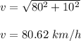 v=\sqrt{80^2+10^2} \\\\v=80.62\ km/h