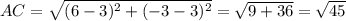 AC = \sqrt{(6-3)^{2}+(-3-3)^{2}  } = \sqrt{9+36} = \sqrt{45}