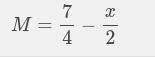 For the given equation, enter the value of M when
x= 3/2 
x+2M= 7/2